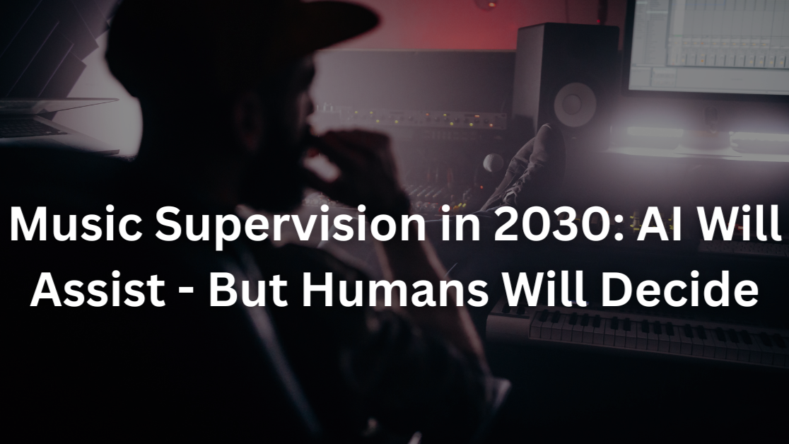 Music Supervision in the AI Era: What Supervisors Need to Know About AI Song Generators